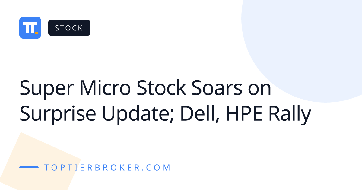 Super Micro Stock Soars on Surprise Update; Dell, HPE Rally | Top Tier ...